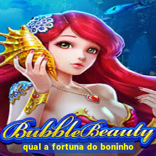 qual a fortuna do boninho